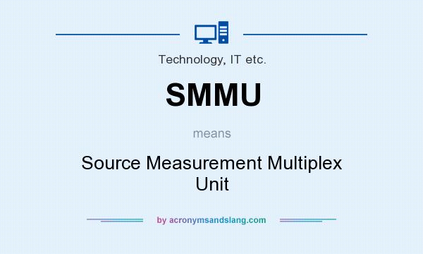 What does SMMU mean? It stands for Source Measurement Multiplex Unit