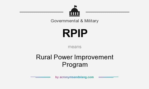 What does RPIP mean? It stands for Rural Power Improvement Program