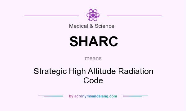 What does SHARC mean? It stands for Strategic High Altitude Radiation Code