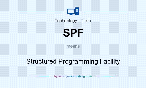 What does SPF mean? It stands for Structured Programming Facility