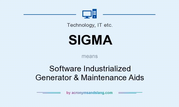 What does SIGMA mean? It stands for Software Industrialized Generator & Maintenance Aids