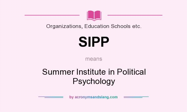 What does SIPP mean? It stands for Summer Institute in Political Psychology