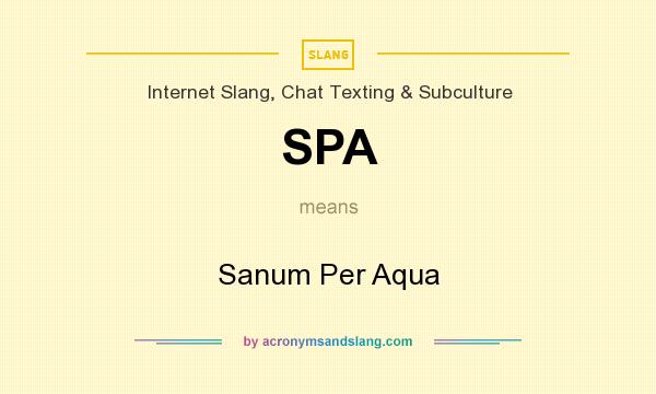 What does SPA mean? It stands for Sanum Per Aqua