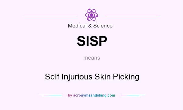 What does SISP mean? It stands for Self Injurious Skin Picking