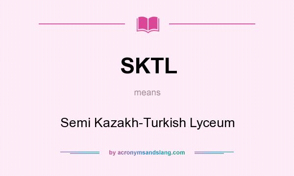 What does SKTL mean? It stands for Semi Kazakh-Turkish Lyceum