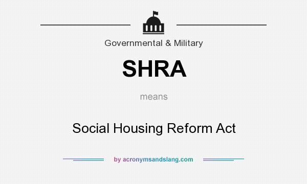 What does SHRA mean? It stands for Social Housing Reform Act
