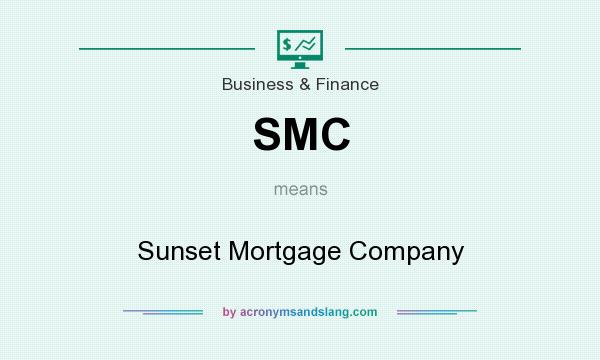 What does SMC mean? It stands for Sunset Mortgage Company