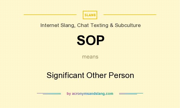What does SOP mean? It stands for Significant Other Person