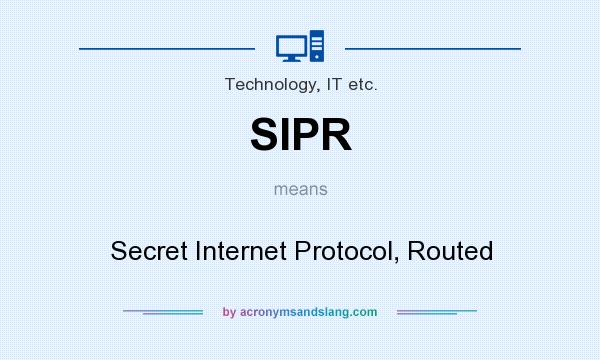 What does SIPR mean? It stands for Secret Internet Protocol, Routed