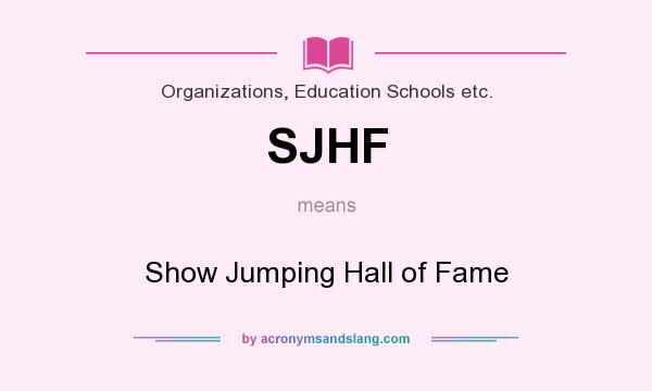 What does SJHF mean? It stands for Show Jumping Hall of Fame