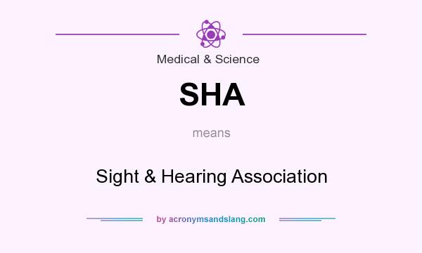 What does SHA mean? It stands for Sight & Hearing Association