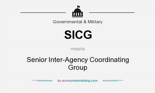 What does SICG mean? It stands for Senior Inter-Agency Coordinating Group