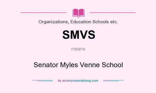 What does SMVS mean? It stands for Senator Myles Venne School