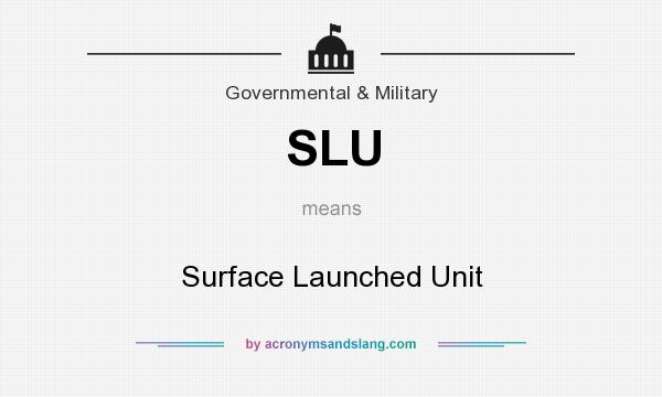 What does SLU mean? It stands for Surface Launched Unit