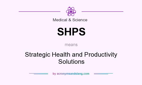 What does SHPS mean? It stands for Strategic Health and Productivity Solutions