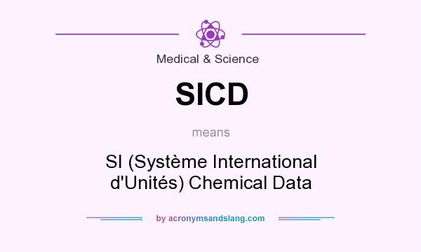 What does SICD mean? It stands for SI (Système International d`Unités) Chemical Data