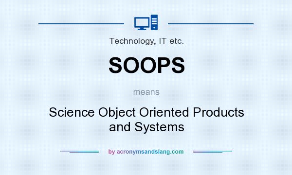 What does SOOPS mean? It stands for Science Object Oriented Products and Systems