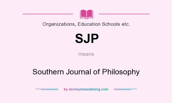 What does SJP mean? It stands for Southern Journal of Philosophy