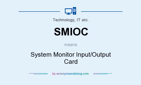 What does SMIOC mean? It stands for System Monitor Input/Output Card