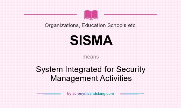 What does SISMA mean? It stands for System Integrated for Security Management Activities