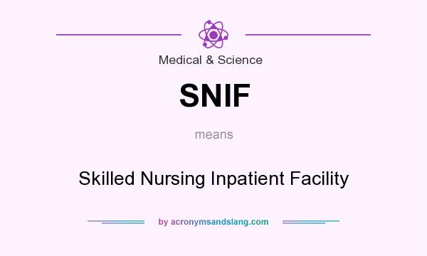 What does SNIF mean? It stands for Skilled Nursing Inpatient Facility