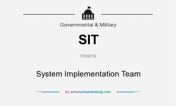 What does SIT mean? It stands for System Implementation Team
