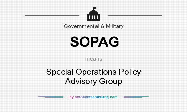 What does SOPAG mean? It stands for Special Operations Policy Advisory Group