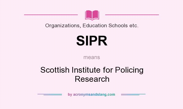 What does SIPR mean? It stands for Scottish Institute for Policing Research