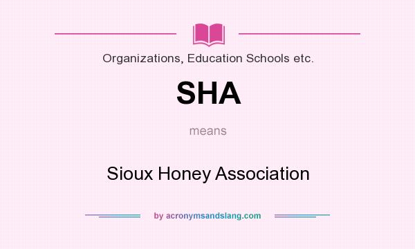 What does SHA mean? It stands for Sioux Honey Association