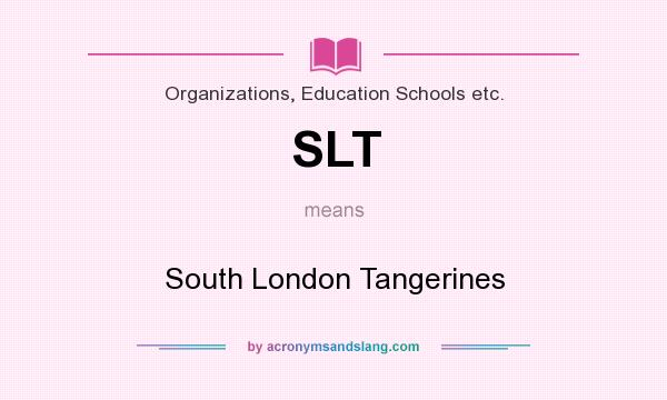 What does SLT mean? It stands for South London Tangerines
