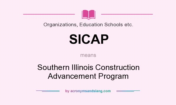What does SICAP mean? It stands for Southern Illinois Construction Advancement Program