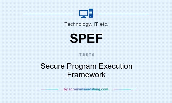 What does SPEF mean? It stands for Secure Program Execution Framework