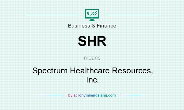 What does SHR mean? It stands for Spectrum Healthcare Resources, Inc.