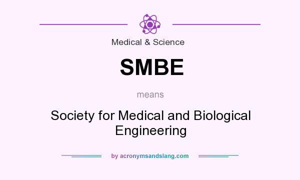 What does SMBE mean? It stands for Society for Medical and Biological Engineering