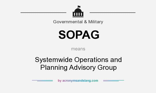 What does SOPAG mean? It stands for Systemwide Operations and Planning Advisory Group