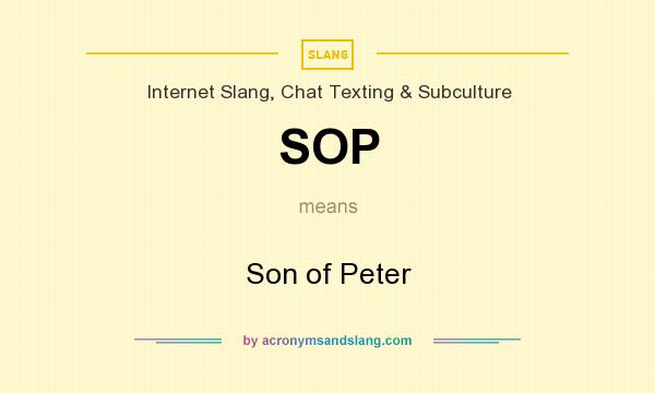 What does SOP mean? It stands for Son of Peter
