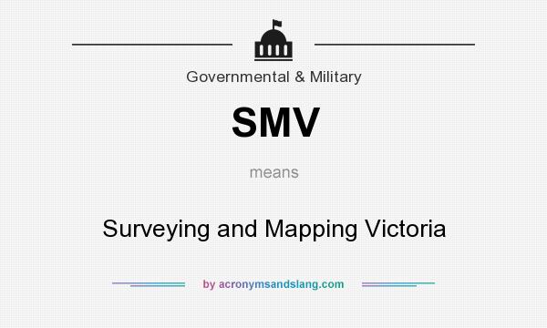 What does SMV mean? It stands for Surveying and Mapping Victoria