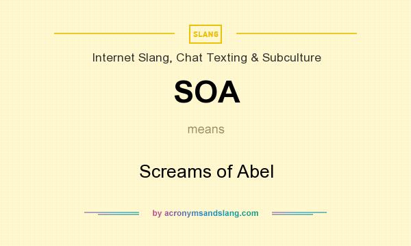 What does SOA mean? It stands for Screams of Abel