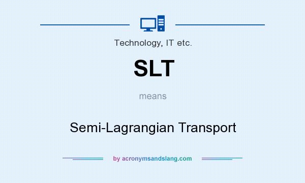 What does SLT mean? It stands for Semi-Lagrangian Transport