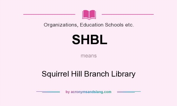 What does SHBL mean? It stands for Squirrel Hill Branch Library