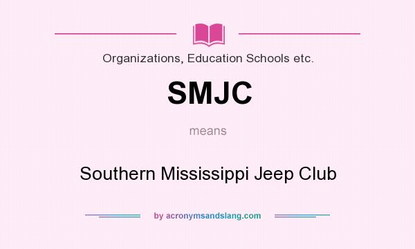What does SMJC mean? It stands for Southern Mississippi Jeep Club