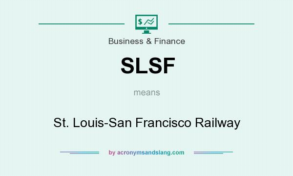 What does SLSF mean? It stands for St. Louis-San Francisco Railway