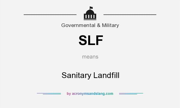 What does SLF mean? It stands for Sanitary Landfill