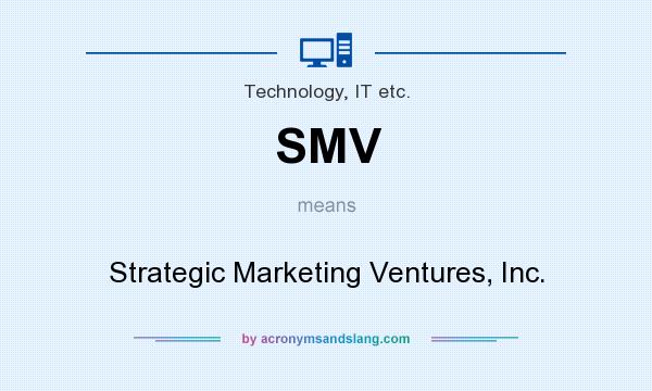 What does SMV mean? It stands for Strategic Marketing Ventures, Inc.
