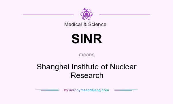 What does SINR mean? It stands for Shanghai Institute of Nuclear Research