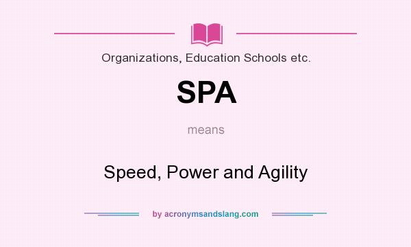 What does SPA mean? It stands for Speed, Power and Agility