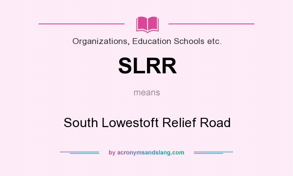 What does SLRR mean? It stands for South Lowestoft Relief Road