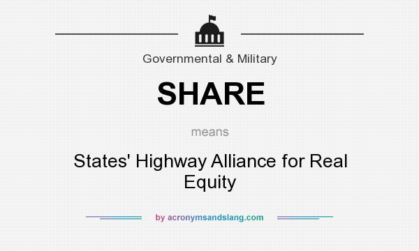 What does SHARE mean? It stands for States` Highway Alliance for Real Equity