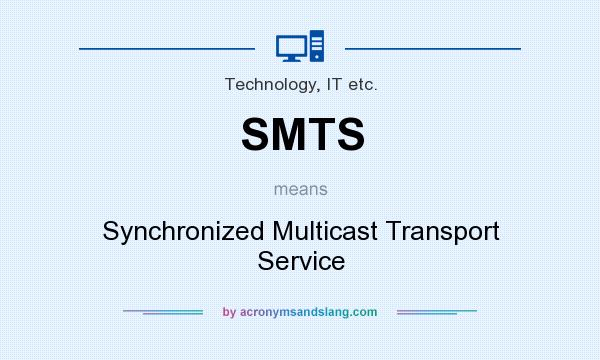 What does SMTS mean? It stands for Synchronized Multicast Transport Service
