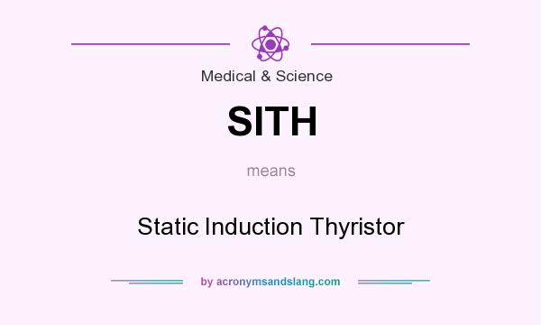 What does SITH mean? It stands for Static Induction Thyristor